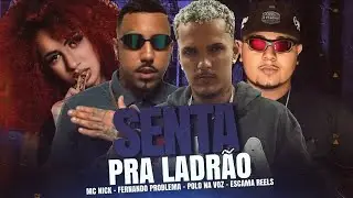SENTA PRA LADR&Atilde;O - POLO NA VOZ, FERNANDO PROBLEMA, ESCAMA REELS E MC NICK