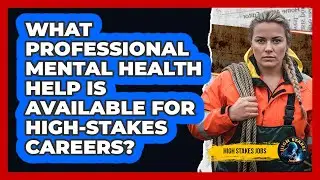 What Professional Mental Health Help Is Available For High-Stakes Careers?