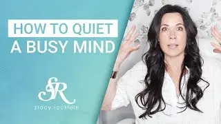 How to Stop Negative Thoughts & Quiet A Busy Mind | Stacy Rocklein
