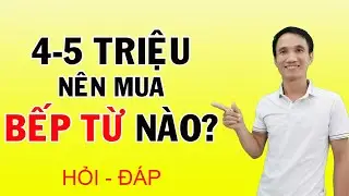 HỎI ĐÁP BẾP TỪ: 4-5 triệu nên mua bếp từ nào? Có nên mua bếp từ nội địa Nhật không? | HUY BẾP