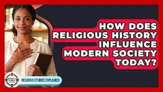 How Does Religious History Influence Modern Society Today? - Religious Studies Explained