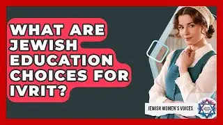 What Are Jewish Education Choices For Ivrit? - Jewish Womens Voices
