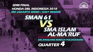 Q4 SMAN 61 vs SMA ISLAM AL-MA'RUF SEMI FINAL  HONDA DBL INDONESIA 2018  - DKI JAKARTA - EAST REGION