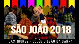 LIDYANNE BERGMAN COBRE OS BASTIDORES  DO S&Atilde;O JO&Atilde;O 2018 - COL&Eacute;GIO LE&Atilde;O DA BARRA
