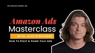 Amazon Ads Masterclass: How To Start & Scale Your Ads with Alex Strathdee