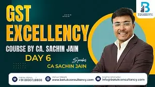 GST EXCELLENCY COURSE BY CA. SACHIN JAIN - DAY 6