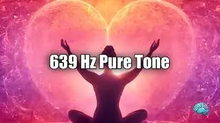 639 Hz Pure Tone - 25 Min: Cultivate Love & Harmonize Relationships