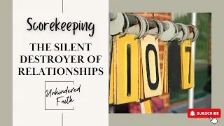 Scorekeeping: The Hidden Destroyer of Relationships