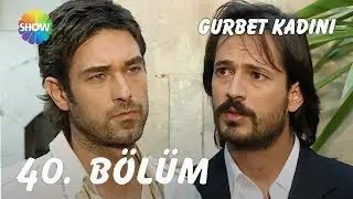 Gurbet Kadını 40. Bölüm | Ultra HD 4K