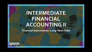 Part 1: Financial Instruments: Long-term Debt  ~ Topic 1 ~ Sources of Financing