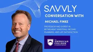 Savvly Retirement Roundtable Ep. 10: Conversation with Michael Finke