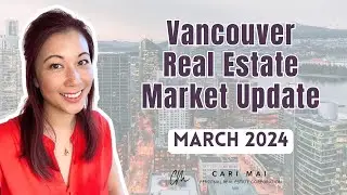Vancouver Real Estate Market Update for March 2024
