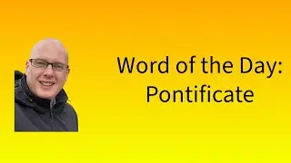 Word of the Day: Pontificate