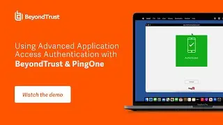 Advanced Application Access Authentication with BeyondTrust and PingOne