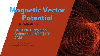 Magnetic Vector Potential | Magnetostatics | CSIR NET Physical Science | Revision Notes |