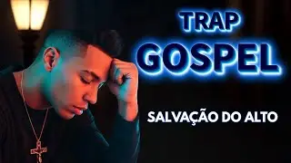 Trap Gospel Profundo Que Vai Te Fazer Pensar | Can&ccedil;&otilde;es Que Revelam o Cora&ccedil;&atilde;o