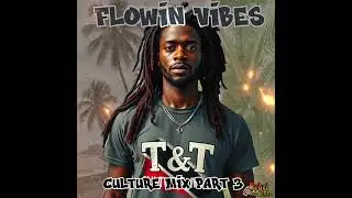 🇹🇹Trinidad & Tobago Culture Mix Part III🇹🇹By Flowin Vibes feat.Marlon A.,Queen Omega,I-Sasha,Deciple