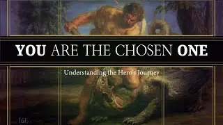 YOU are the CHOSEN ONE (Understanding The Hero's Journey)