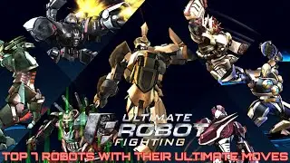 TOP 7 Best Robots w/ their Ultimate Assault - Ultimate Robot Fighting