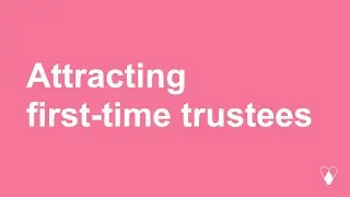 How to attract first-time trustees