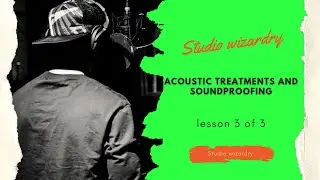 ACOUSTIC TREATMENTS AND SOUND PROOFING TIPS. LESWSON 3 OF 3