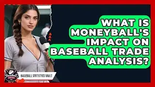 What Is Moneyball's Impact On Baseball Trade Analysis? - Baseball Statistics Vault