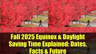 Fall 2025 Equinox & Daylight Saving Time Explained: Dates, Facts & Future