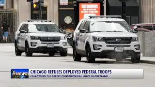 CHICAGO REFUSES DEPLOYED FEDERAL TROOPS FOLLOWING SITUATION IN PORTLAND