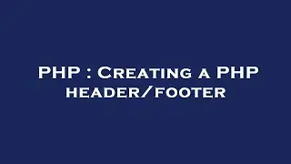 PHP : Creating a PHP header/footer