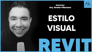 Estilo Visual Curso de Revit Arkitectonik Akcursos Instructor Dami&aacute;n Villanueva