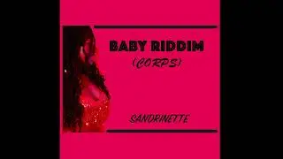SANDRINETTE  - BABY RIDDIM (CORPS) (Audio Officiel)