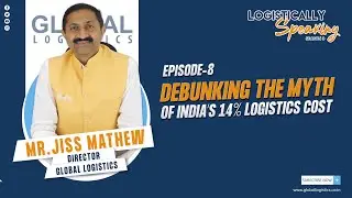India&rsquo;s 14% Logistics Cost - Reality or Myth?