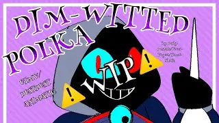 ⚠️(probably) ABANDONED WIP⚠️ 【UTMV/DUSTDUST】◎●Dim-Witted Polka●◎ Animatic