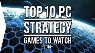 Top 10 PC ►STRATEGY◄ Games to Watch in 2014!
