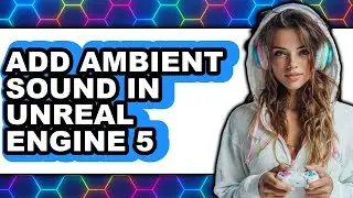 How to Add Ambient Sound in Unreal Engine 5 - Step by Step