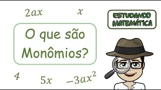 O que são monômios? Como identificar o coeficiente numérico e a parte literal de um monômio?