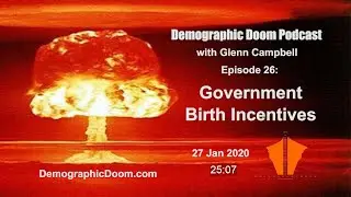 🔊Ep 26: Government Birth Incentives: Why They Don't Work &mdash; Demographic Doom Podcast w Glenn Campbell