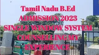 Tamil Nadu B.ed admission single window system counselling my experience 2023