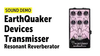 EarthQuaker Devices Transmisser Resonant Reverberator Sound Demo (High Quality Audio)