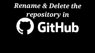 How to rename and delete repository in GitHub