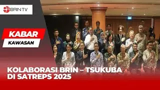 KOLABORASI BRIN &ndash; TSUKUBA DI SATREPS 2025 | Kabar Kawasan
