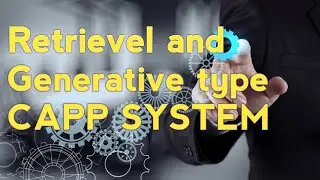 Retrievel and Generative type CAPP SYSTEM Lecture 2 by VIJAYAKUMAR H B