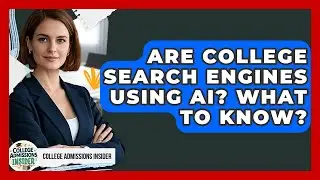 Are College Search Engines Using AI? What To Know? - College Admissions Insider