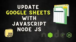 How to update Google Sheets using JavaScript and Node JS  - Google Sheets API
