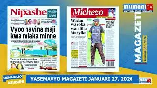 YASEMAVYO MAGAZETI JANUARI 27, 2026: MIRADI, MANUNUZI KUMULIKWA RUSHWA