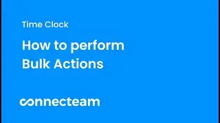 Connecteam - Connecteam | Time Clock | How to perform Bulk Actions