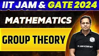 IIT JAM & GATE 2024 : Mathematics - Group Theory PYQ and Most Important Questions