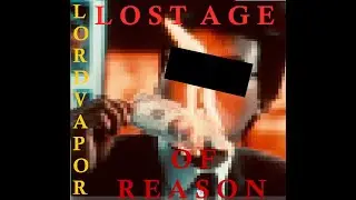 L O S T  A G E  O F  R E A S O N  F U L L  A L B U M