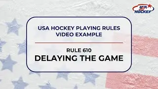 USA Hockey Playing Rule 610(d) |  Delaying the Game