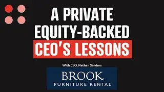 A CEO&rsquo;s Lessons From Taking a Private Equity-Backed Business To An Exit With Nathan Sanders